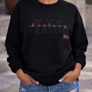 Embroidered Black History Everyday 365 Black Sweatshirt